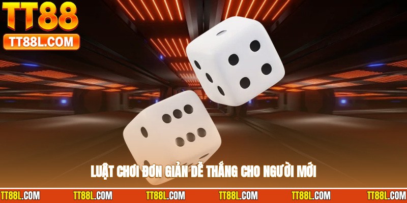 Luật chơi đơn giản, dễ thắng cho người mới